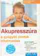 FRANZ WAGNER DR.: Akupresszúra - A gyógyító pontok alkalmazása